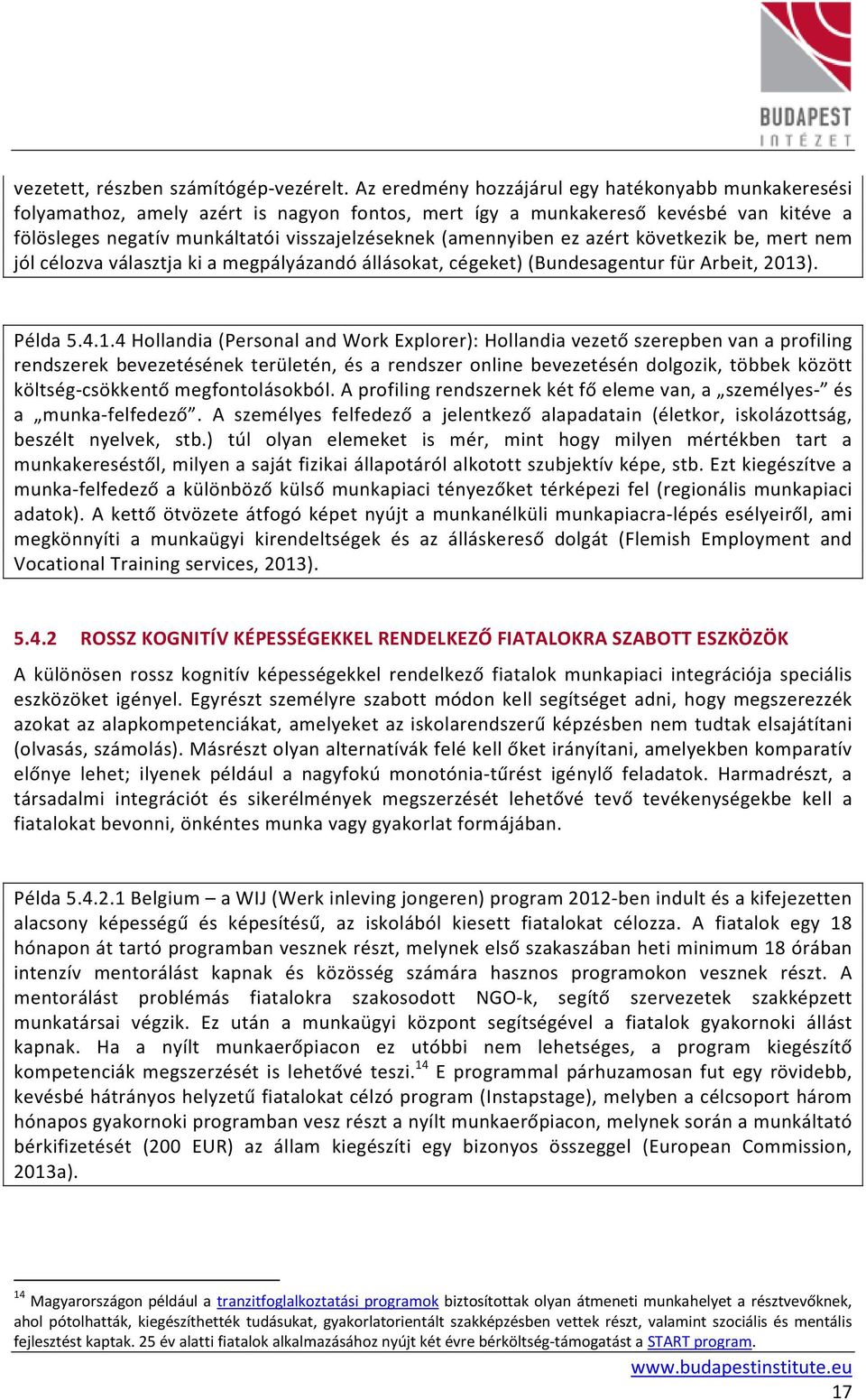 (amennyiben ez azért következik be, mert nem jól célozva választja ki a megpályázandó állásokat, cégeket) (Bundesagentur für Arbeit, 2013