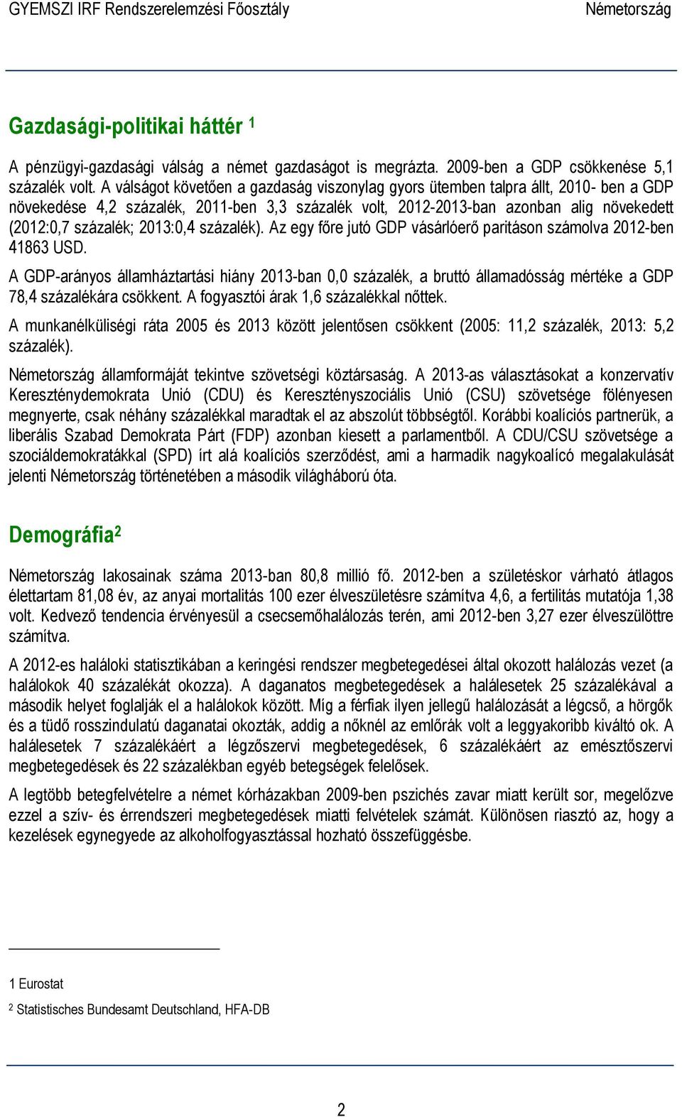 2013:0,4 százalék). Az egy főre jutó GDP vásárlóerő paritáson számolva 2012-ben 41863 USD.