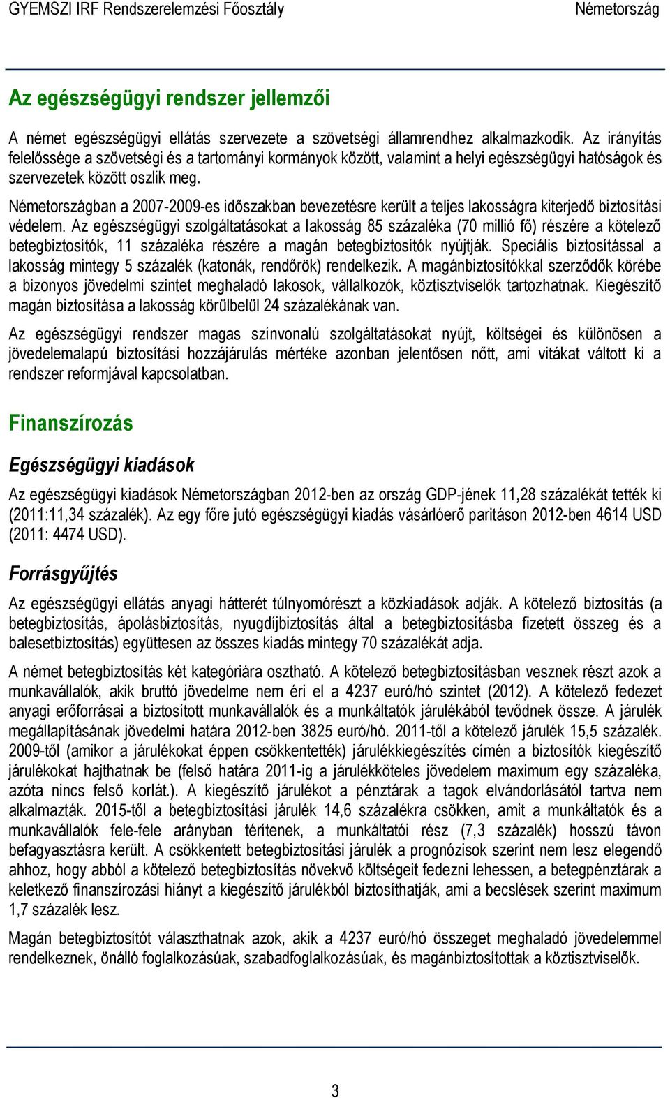 ban a 2007-2009-es időszakban bevezetésre került a teljes lakosságra kiterjedő biztosítási védelem.