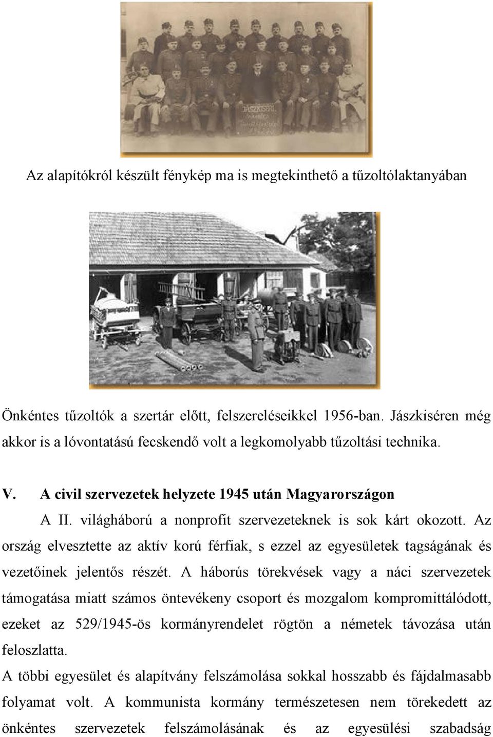 világháború a nonprofit szervezeteknek is sok kárt okozott. Az ország elvesztette az aktív korú férfiak, s ezzel az egyesületek tagságának és vezetıinek jelentıs részét.