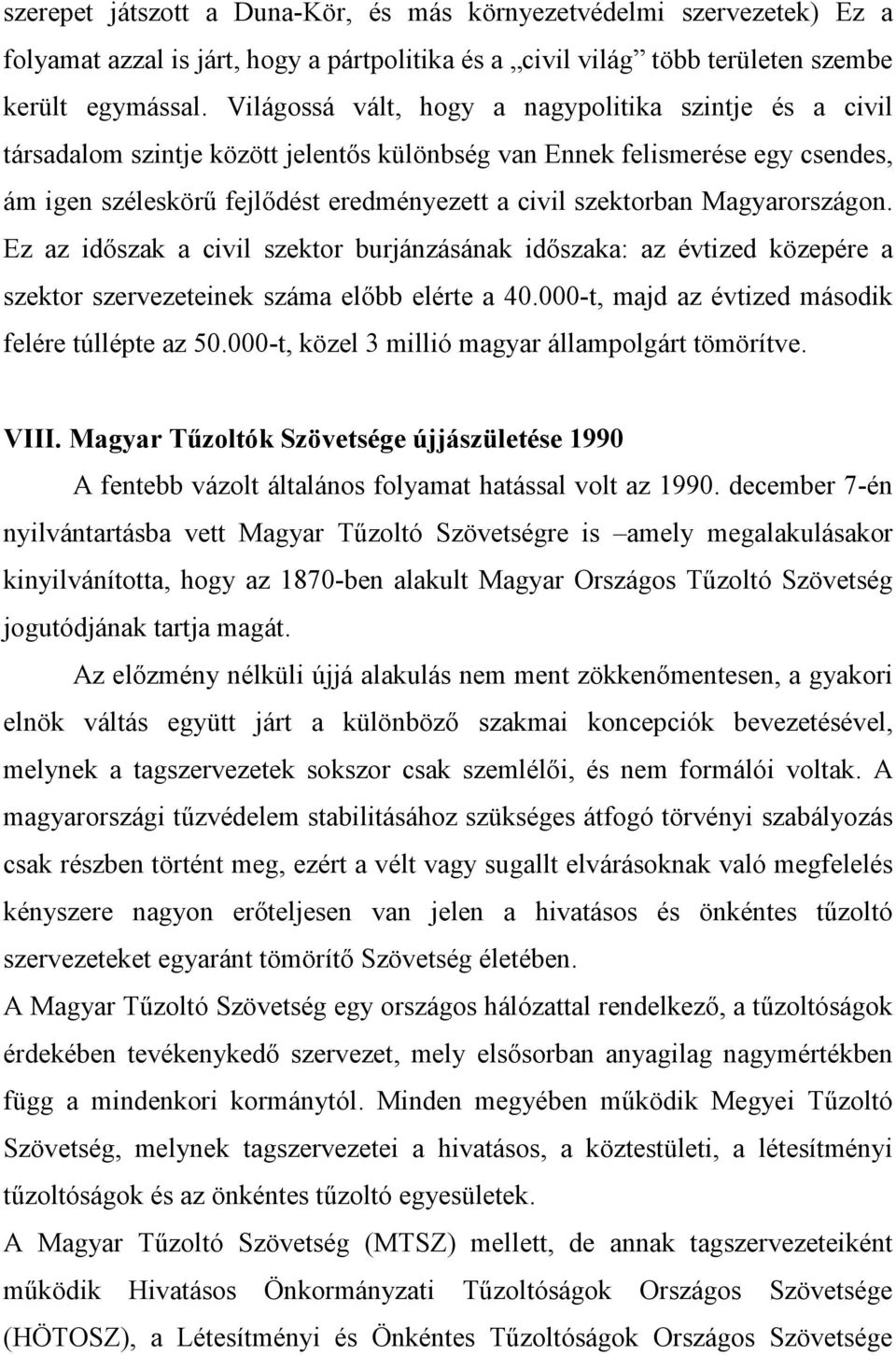 Magyarországon. Ez az idıszak a civil szektor burjánzásának idıszaka: az évtized közepére a szektor szervezeteinek száma elıbb elérte a 40.000-t, majd az évtized második felére túllépte az 50.