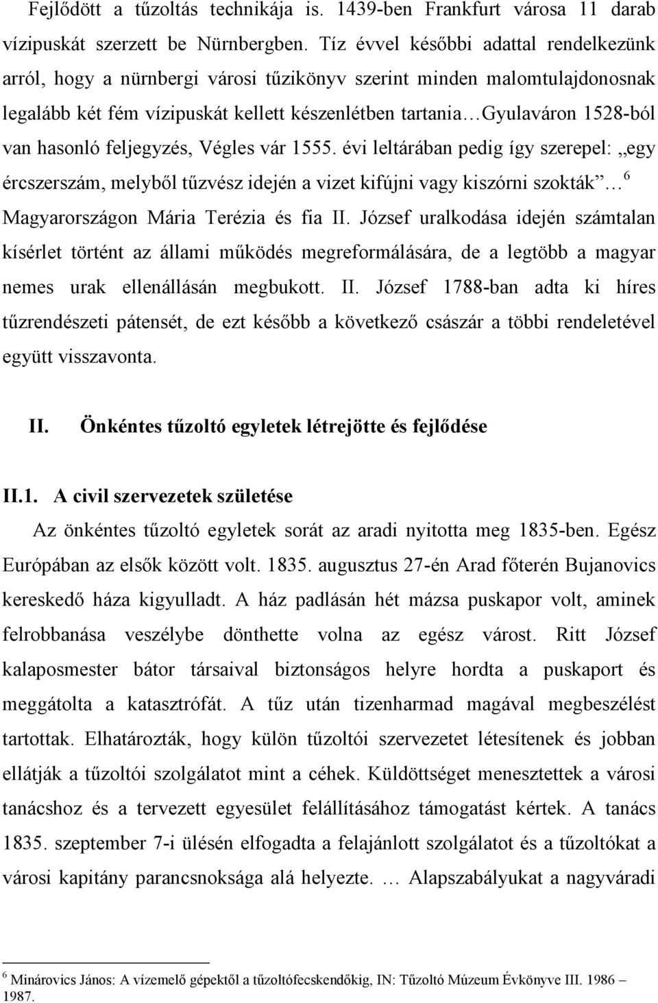 hasonló feljegyzés, Végles vár 1555. évi leltárában pedig így szerepel: egy ércszerszám, melybıl tőzvész idején a vizet kifújni vagy kiszórni szokták 6 Magyarországon Mária Terézia és fia II.