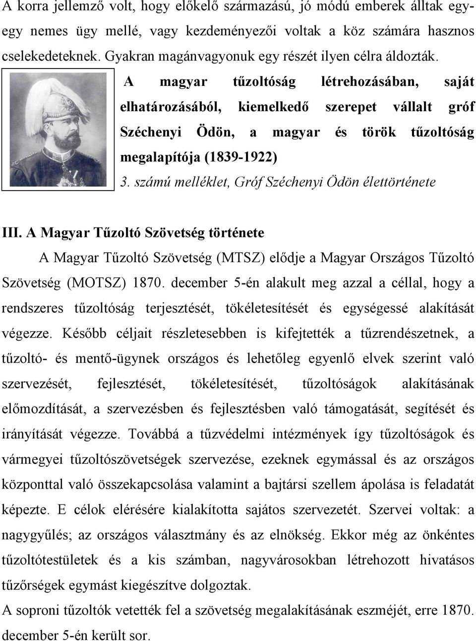 A magyar tőzoltóság létrehozásában, saját elhatározásából, kiemelkedı szerepet vállalt gróf Széchenyi Ödön, a magyar és török tőzoltóság megalapítója (1839-1922) 3.