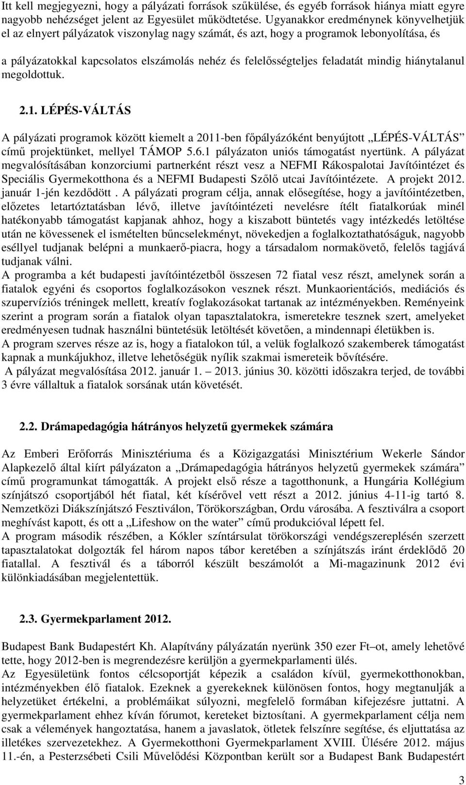 feladatát mindig hiánytalanul megoldottuk. 2.1. LÉPÉS-VÁLTÁS A pályázati programok között kiemelt a 2011-ben főpályázóként benyújtott LÉPÉS-VÁLTÁS című projektünket, mellyel TÁMOP 5.6.