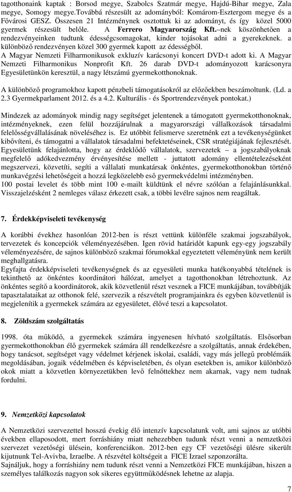 nek köszönhetően a rendezvényeinken tudtunk édességcsomagokat, kinder tojásokat adni a gyerekeknek. a különböző rendezvényen közel 300 gyermek kapott az édességből.