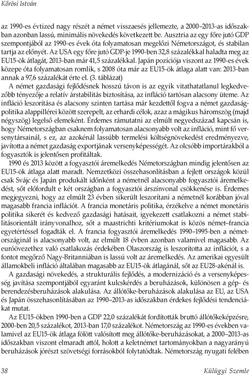 Az USA egy főre jutó GDP-je 1990-ben 32,8 százalékkal haladta meg az EU15-ök átlagát, 2013-ban már 41,5 százalékkal.