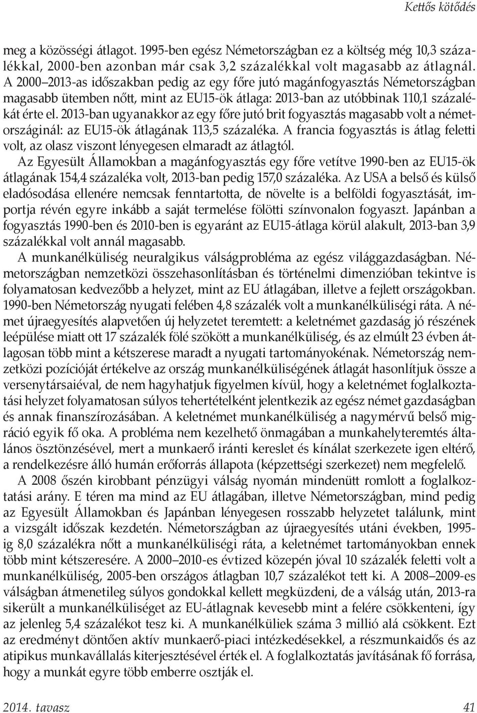 2013-ban ugyanakkor az egy főre jutó brit fogyasztás magasabb volt a németországinál: az EU15-ök átlagának 113,5 százaléka.