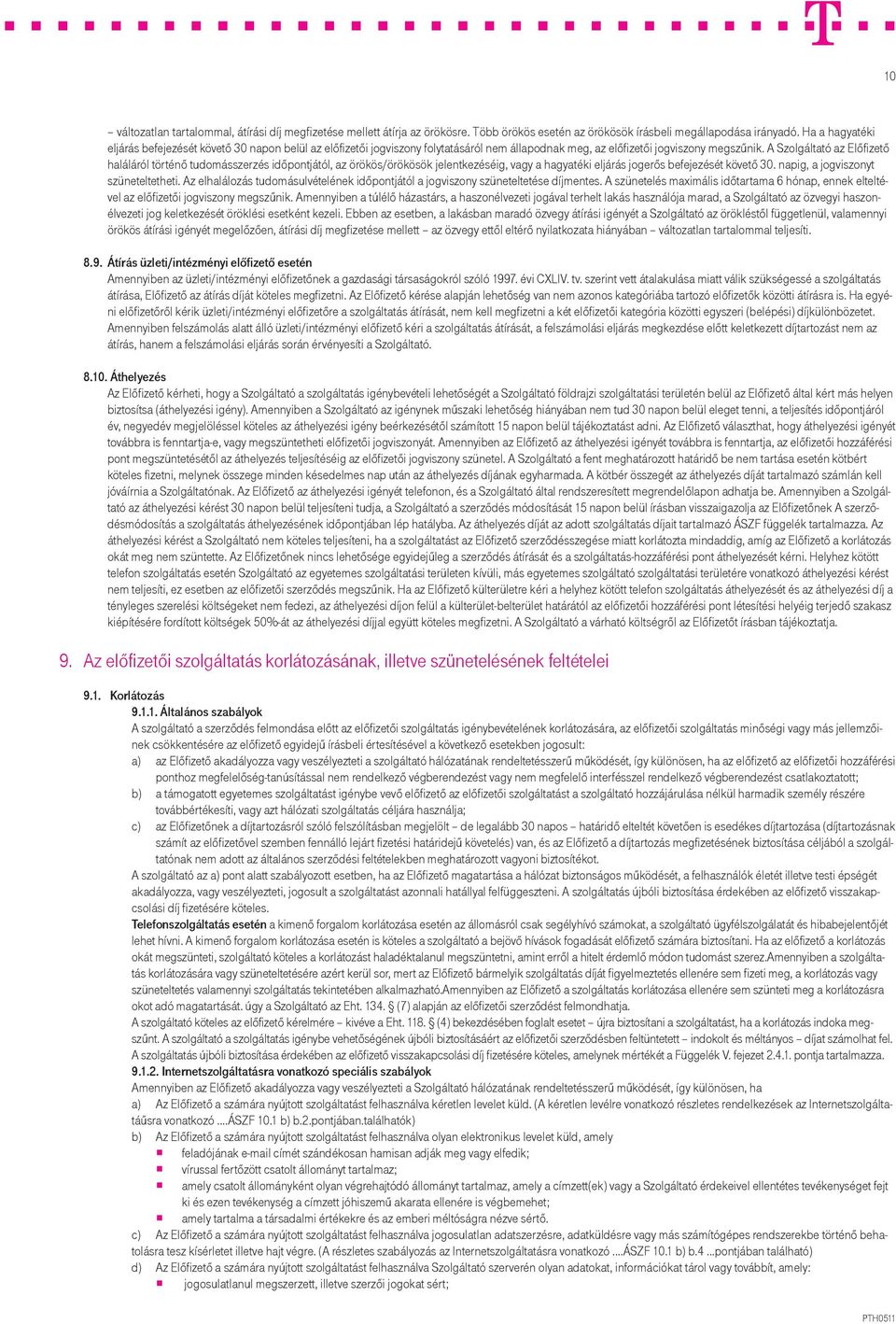 A Szolgáltató az Előfizető haláláról történő tudomásszerzés időpontjától, az örökös/örökösök jelentkezéséig, vagy a hagyatéki eljárás jogerős befejezését követő 30.