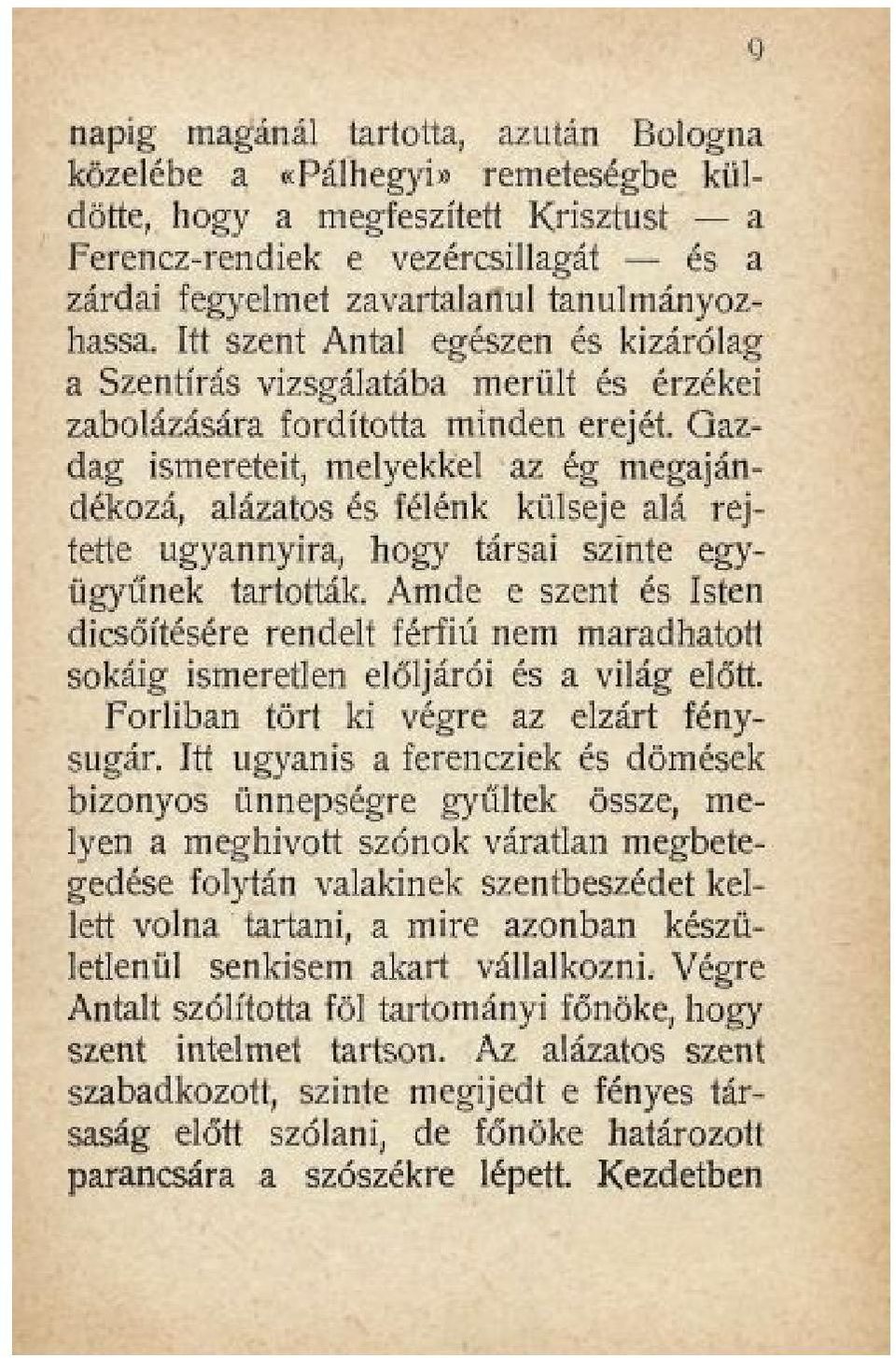 Gazdag ismereteit, melyekkel az ég megajándékozá, alázatos és félénk külseje alá rejtette ugyannyira, hogy társai szinte együgyűnek tartották.