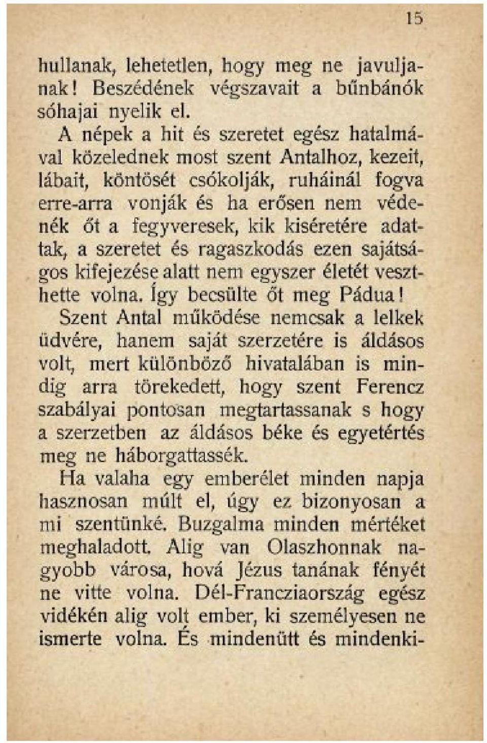 kíséretére adattak, a szeretet és ragaszkodás ezen sajátságos kifejezése alatt nem egyszer életét veszthette volna. így becsülte őt meg Pádua!