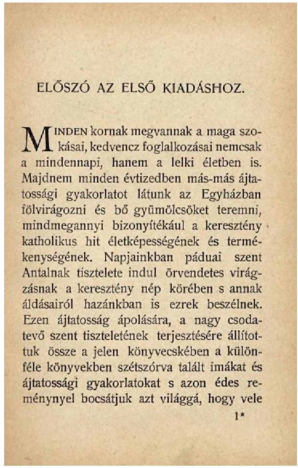 életképességének és termékenységének. Napjainkban páduai szent Antalnak tisztelete indul örvendetes virágzásnak a keresztény nép körében s annak áldásairól hazánkban is ezrek beszélnek.