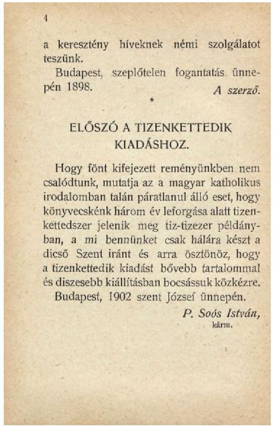 év leforgása alatt tizenkettedszer jelenik meg tiz-tizezer példányban, a mi bennünket csak hálára készt a dicső Szent iránt és arra ösztönöz,