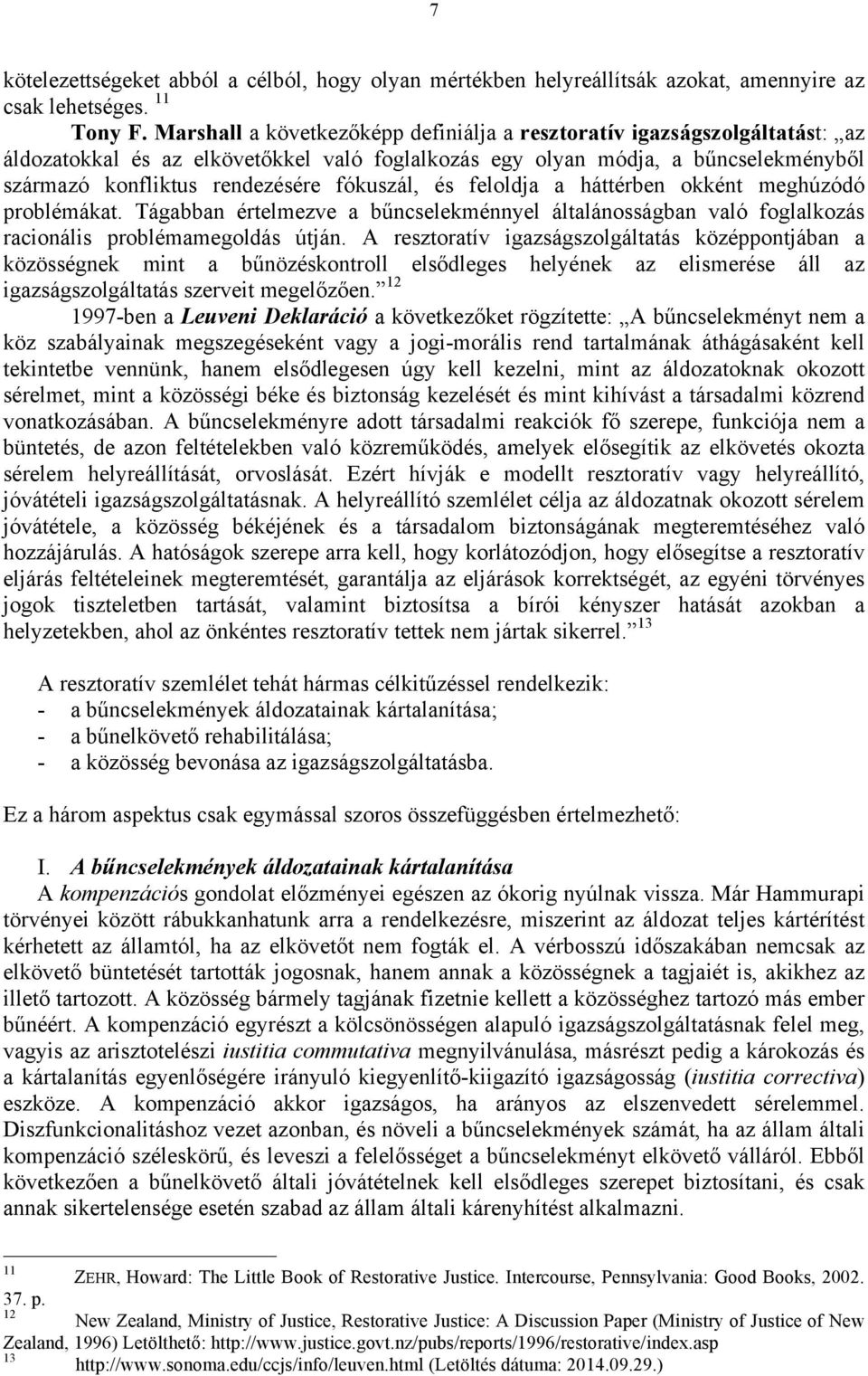 fókuszál, és feloldja a háttérben okként meghúzódó problémákat. Tágabban értelmezve a bűncselekménnyel általánosságban való foglalkozás racionális problémamegoldás útján.