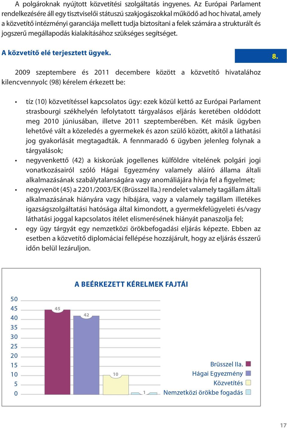 strukturált és jogszerű megállapodás kialakításához szükséges segítséget. A közvetítő elé terjesztett ügyek. 8.