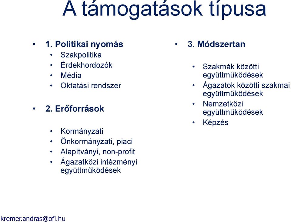 Erőforrások Kormányzati Önkormányzati, piaci Alapítványi, non-profit Ágazatközi