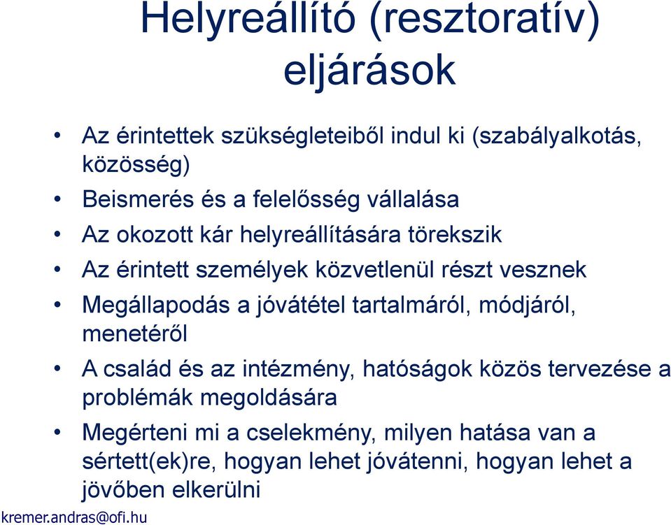 Megállapodás a jóvátétel tartalmáról, módjáról, menetéről A család és az intézmény, hatóságok közös tervezése a