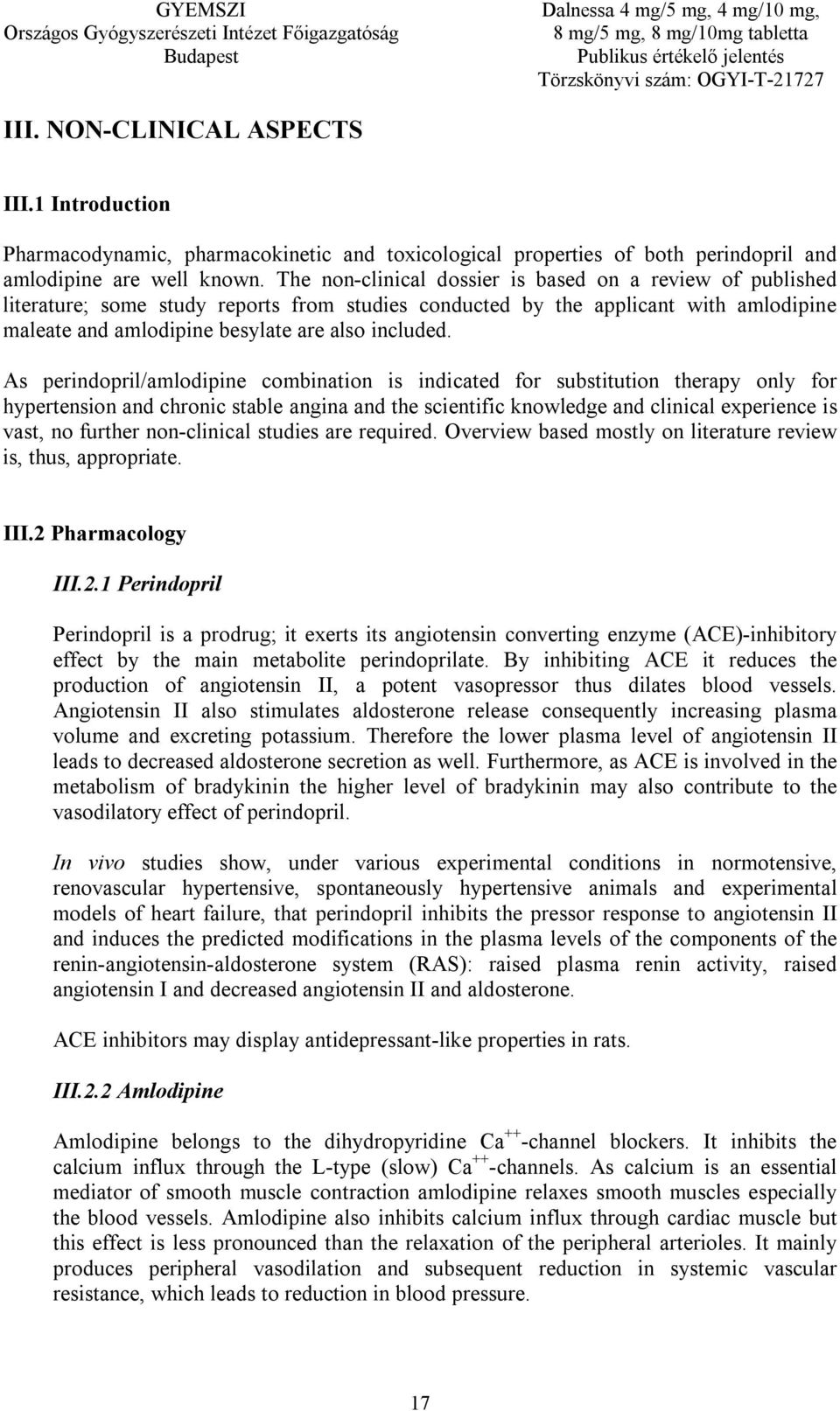 As perindopril/amlodipine combination is indicated for substitution therapy only for hypertension and chronic stable angina and the scientific knowledge and clinical experience is vast, no further