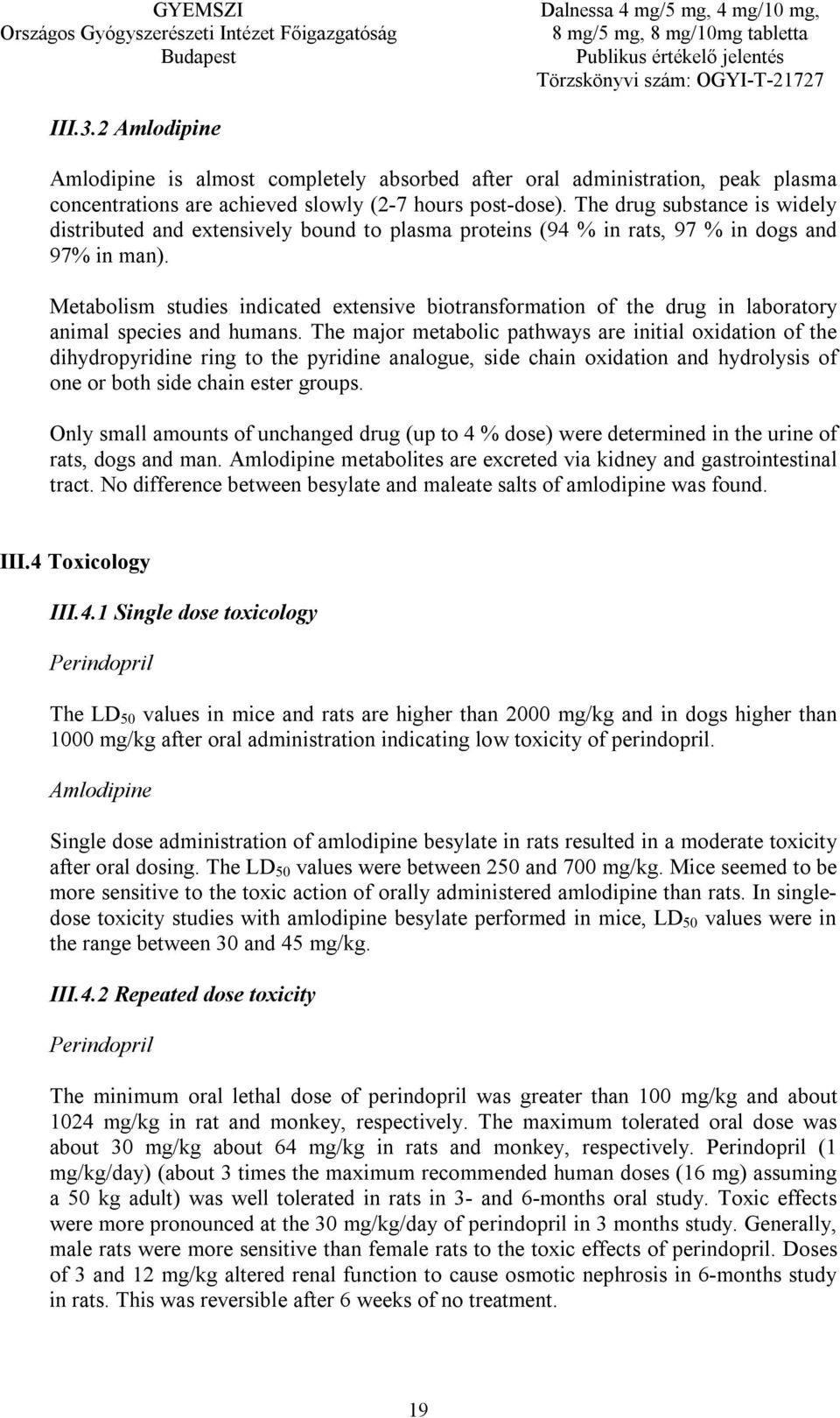 Metabolism studies indicated extensive biotransformation of the drug in laboratory animal species and humans.