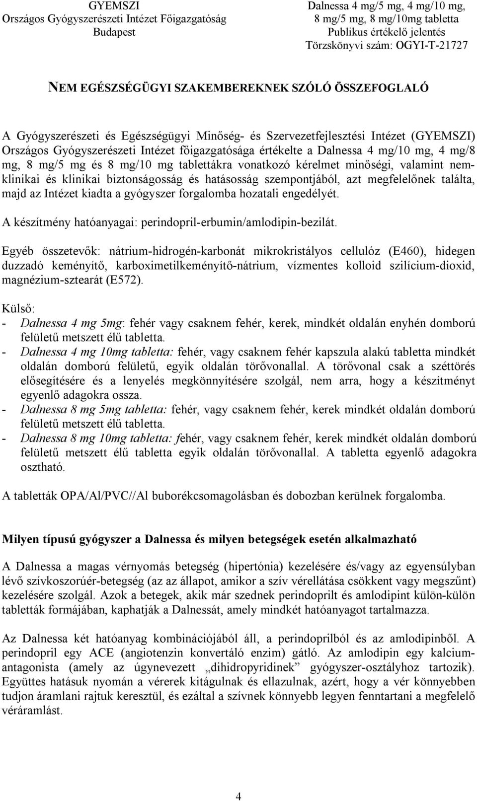 majd az Intézet kiadta a gyógyszer forgalomba hozatali engedélyét. A készítmény hatóanyagai: perindopril-erbumin/amlodipin-bezilát.