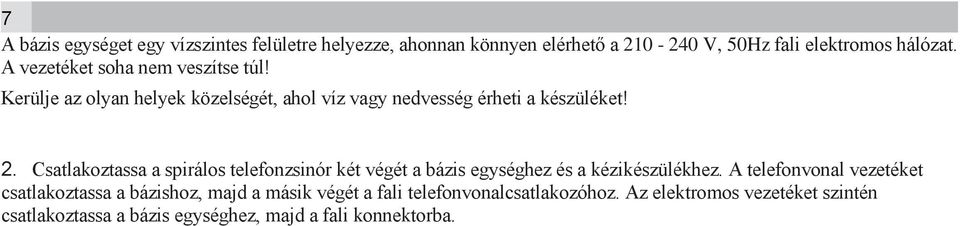 Csatlakoztassa a spirálos telefonzsinór két végét a bázis egységhez és a kézikészülékhez.