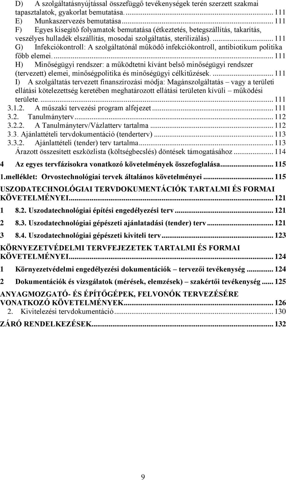 ... 111 G) Infekciókontroll: A szolgáltatónál működő infekciókontroll, antibiotikum politika főbb elemei.