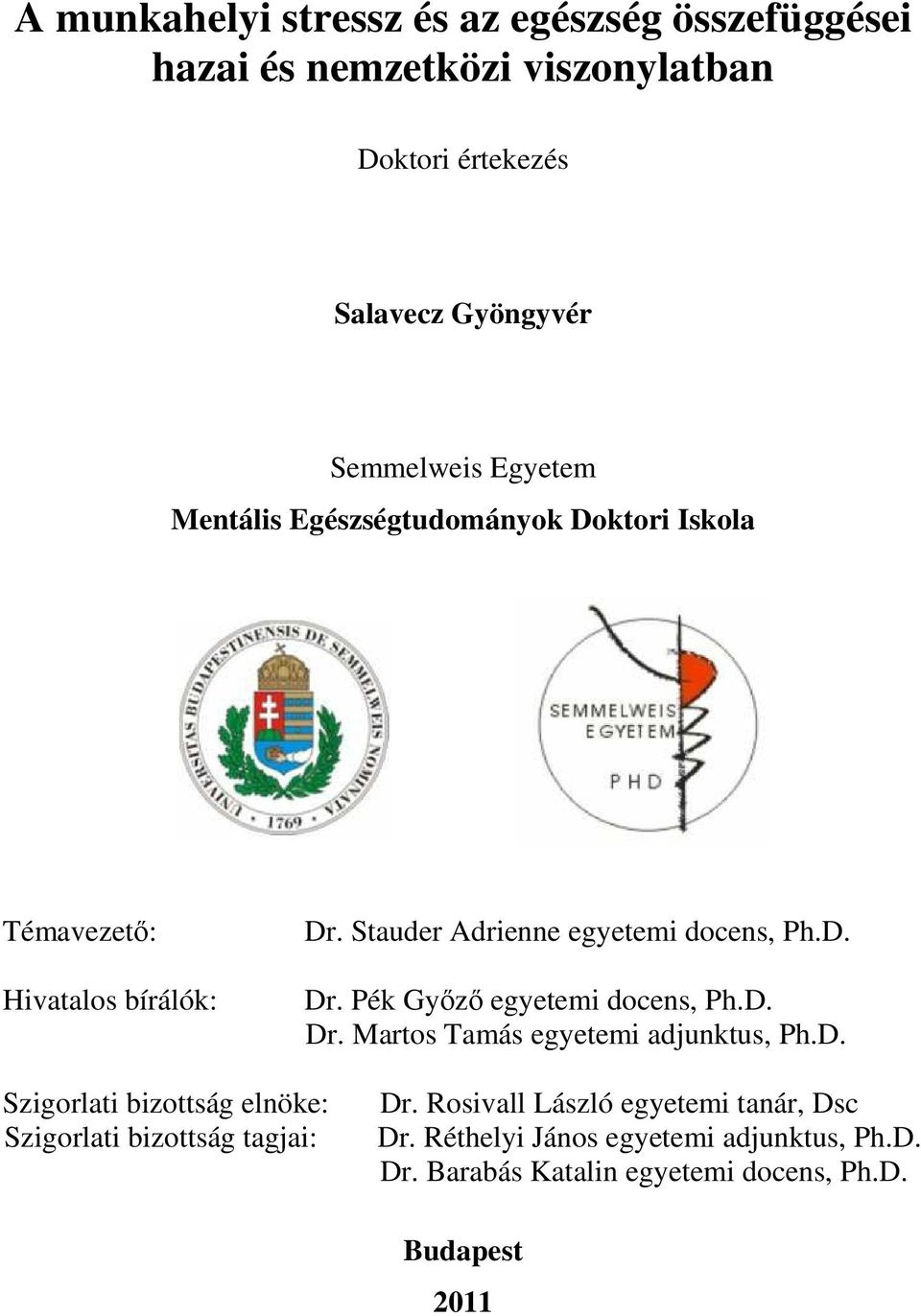 D. Dr. Martos Tamás egyetemi adjunktus, Ph.D. Szigorlati bizottság elnöke: Szigorlati bizottság tagjai: Dr.