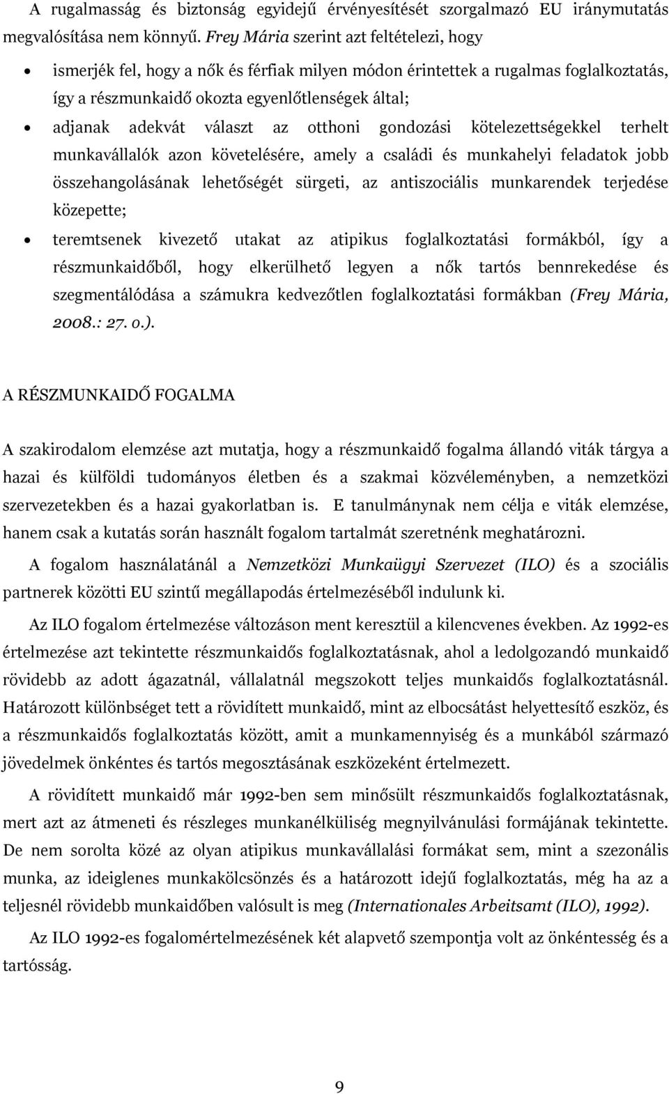 választ az otthoni gondozási kötelezettségekkel terhelt munkavállalók azon követelésére, amely a családi és munkahelyi feladatok jobb összehangolásának lehetőségét sürgeti, az antiszociális