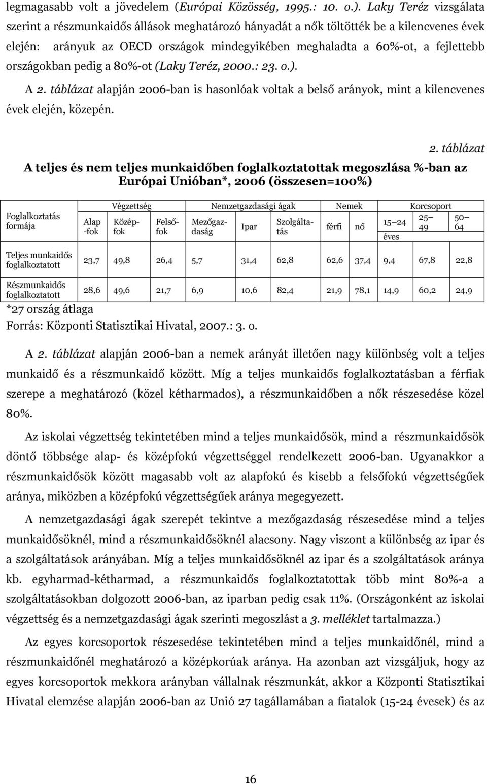 országokban pedig a 80%-ot (Laky Teréz, 20