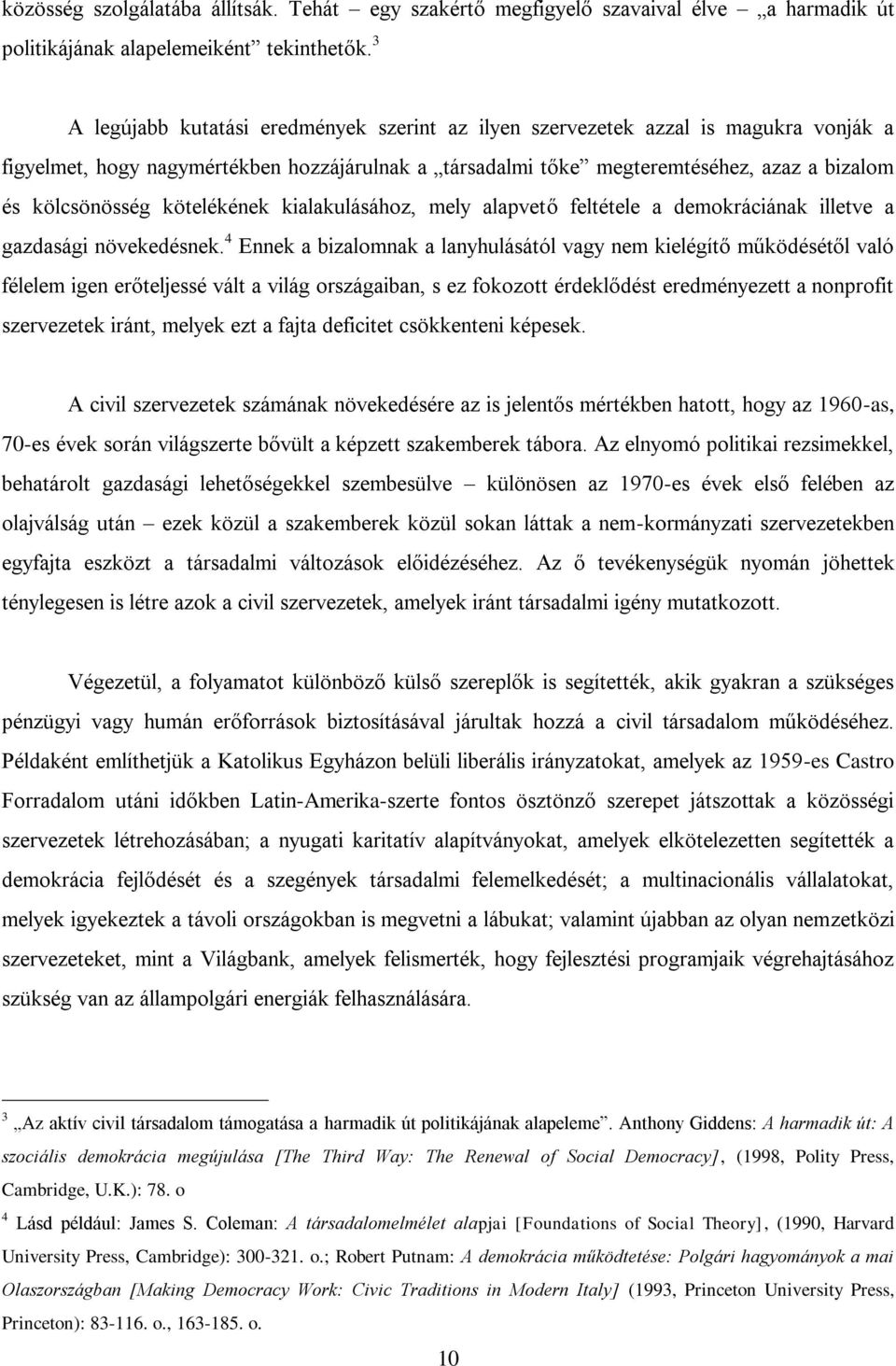 kötelékének kialakulásához, mely alapvető feltétele a demokráciának illetve a gazdasági növekedésnek.