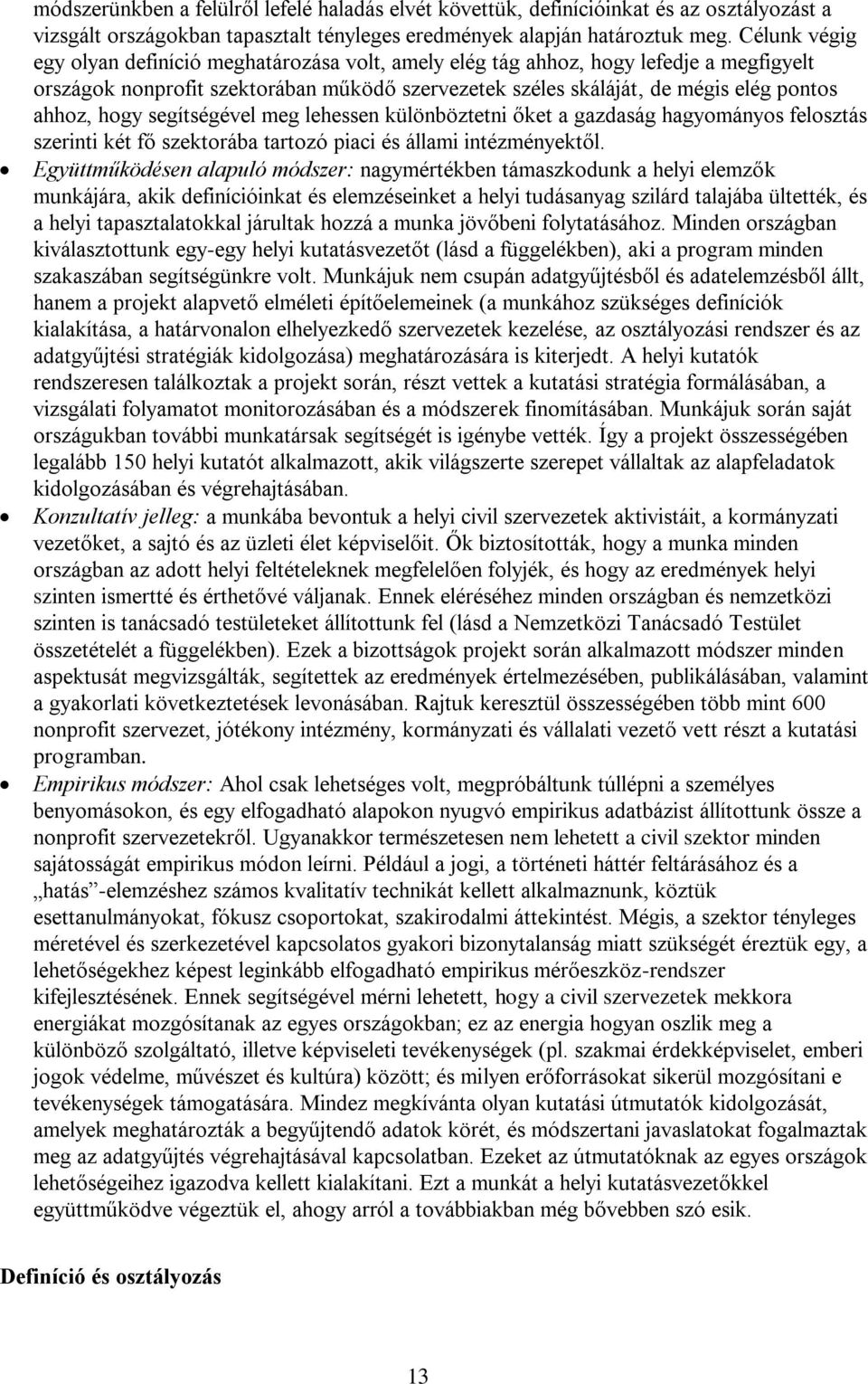 hogy segítségével meg lehessen különböztetni őket a gazdaság hagyományos felosztás szerinti két fő szektorába tartozó piaci és állami intézményektől.