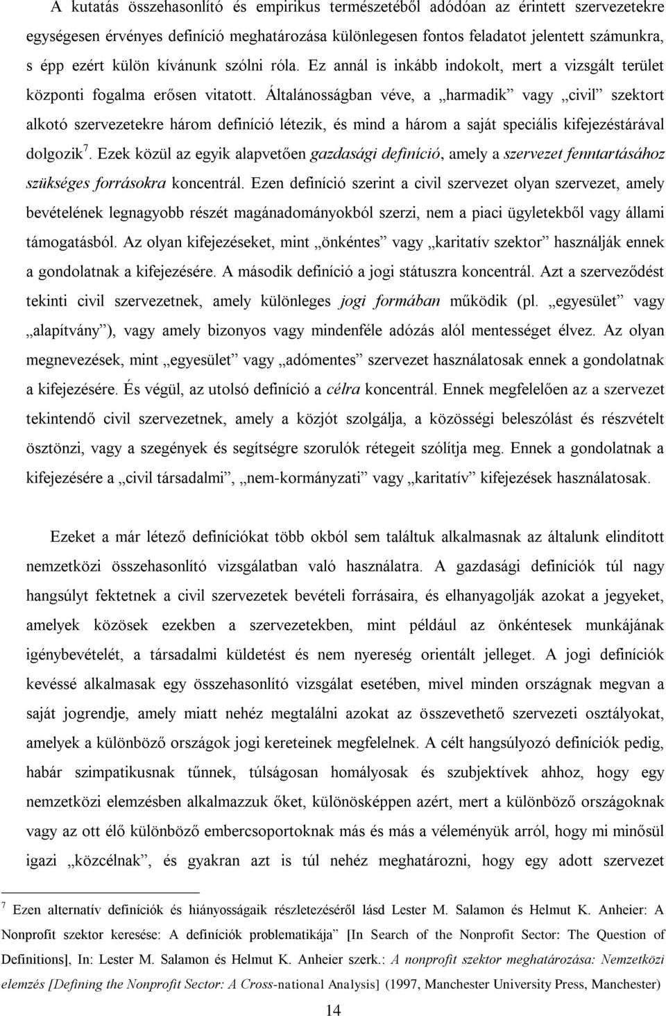 Általánosságban véve, a harmadik vagy civil szektort alkotó szervezetekre három definíció létezik, és mind a három a saját speciális kifejezéstárával dolgozik 7.