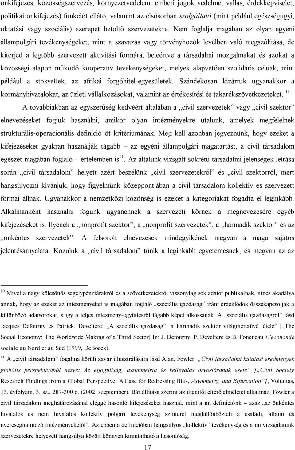 Nem foglalja magában az olyan egyéni állampolgári tevékenységeket, mint a szavazás vagy törvényhozók levélben való megszólítása, de kiterjed a legtöbb szervezett aktivitási formára, beleértve a