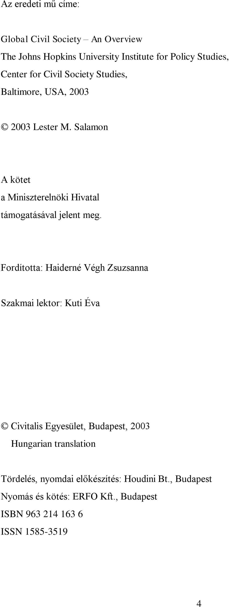 Salamon A kötet a Miniszterelnöki Hivatal támogatásával jelent meg.