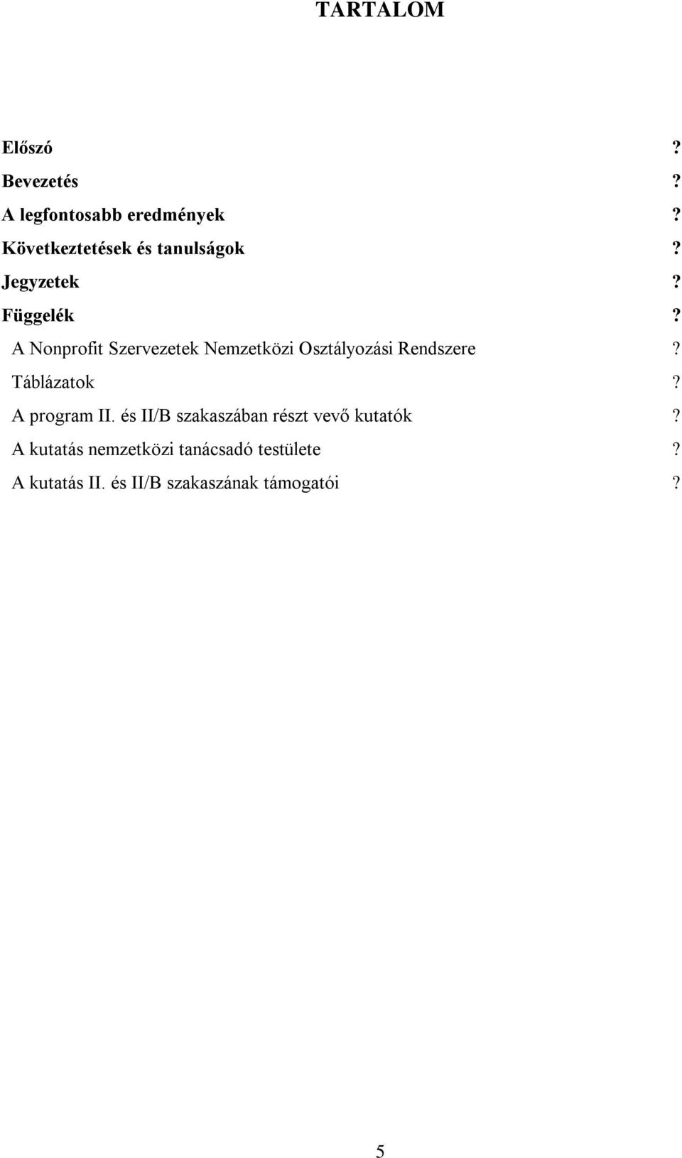 A Nonprofit Szervezetek Nemzetközi Osztályozási Rendszere? Táblázatok?
