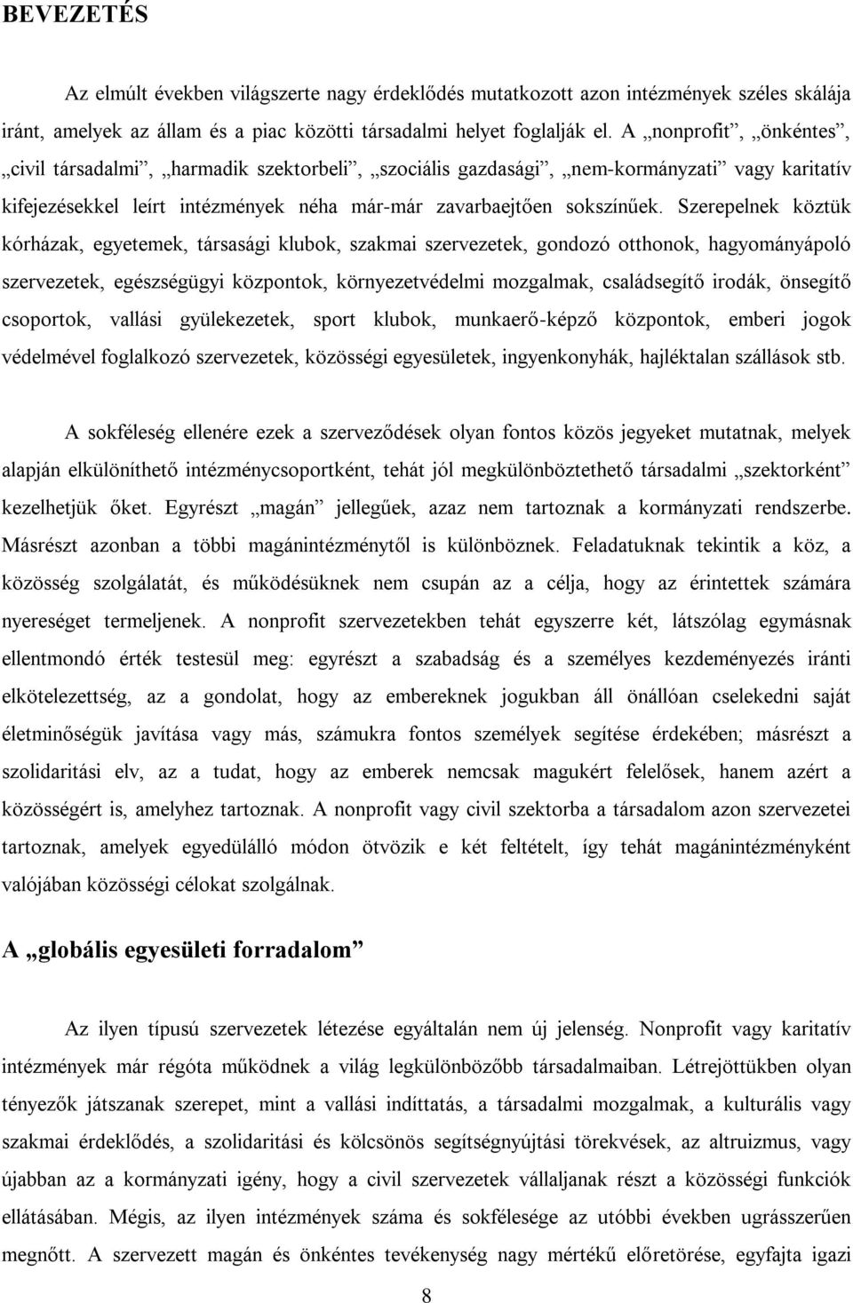 Szerepelnek köztük kórházak, egyetemek, társasági klubok, szakmai szervezetek, gondozó otthonok, hagyományápoló szervezetek, egészségügyi központok, környezetvédelmi mozgalmak, családsegítő irodák,