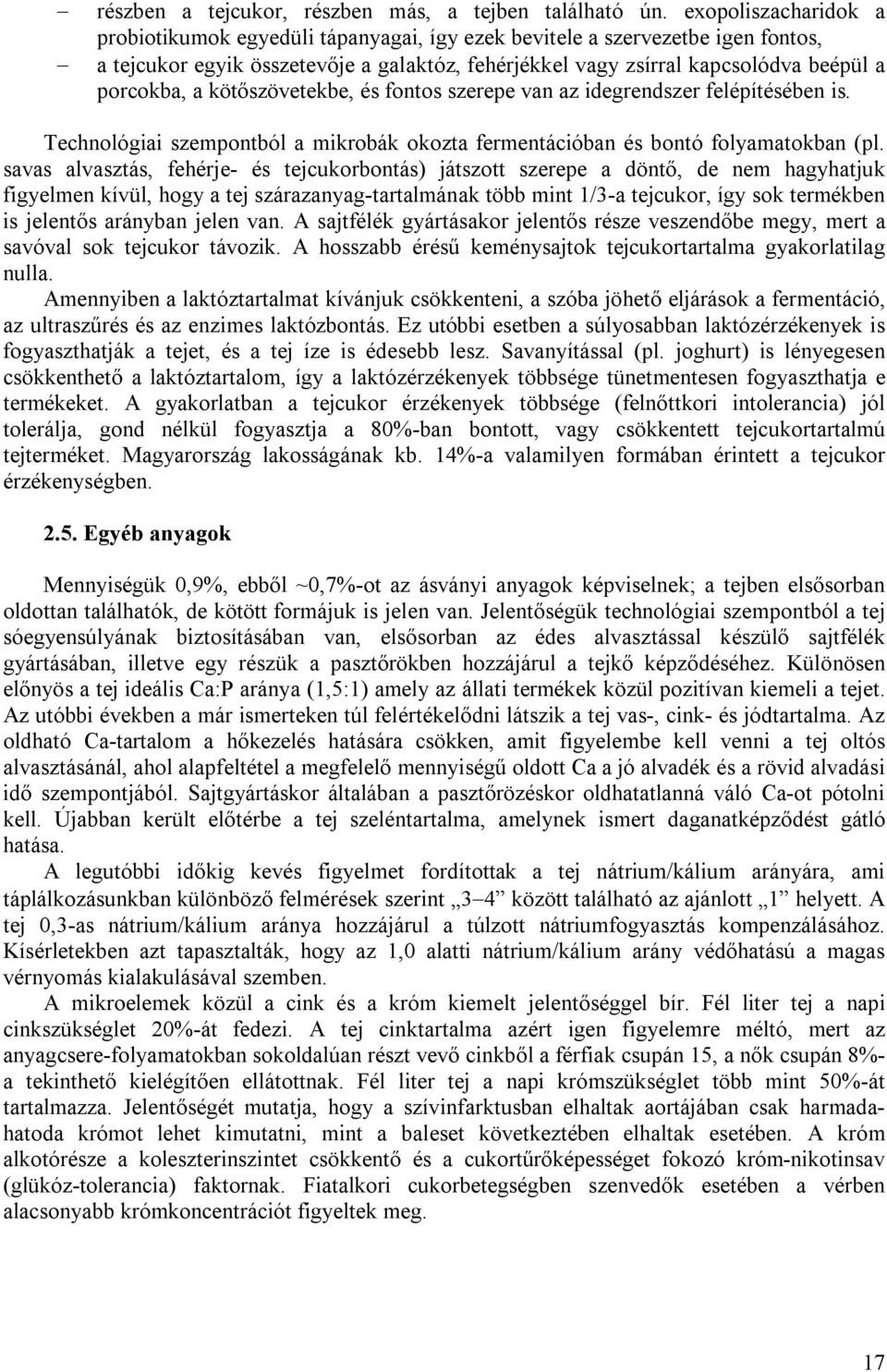 kötőszövetekbe, és fontos szerepe van az idegrendszer felépítésében is. Technológiai szempontból a mikrobák okozta fermentációban és bontó folyamatokban (pl.