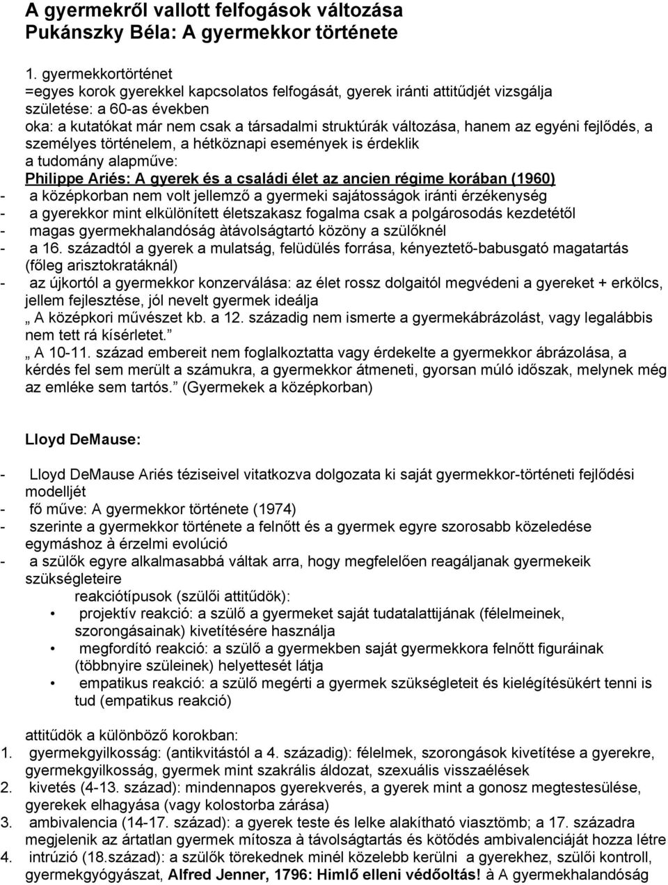 az egyéni fejlődés, a személyes történelem, a hétköznapi események is érdeklik a tudomány alapműve: Philippe Ariés: A gyerek és a családi élet az ancien régime korában (1960) - a középkorban nem volt