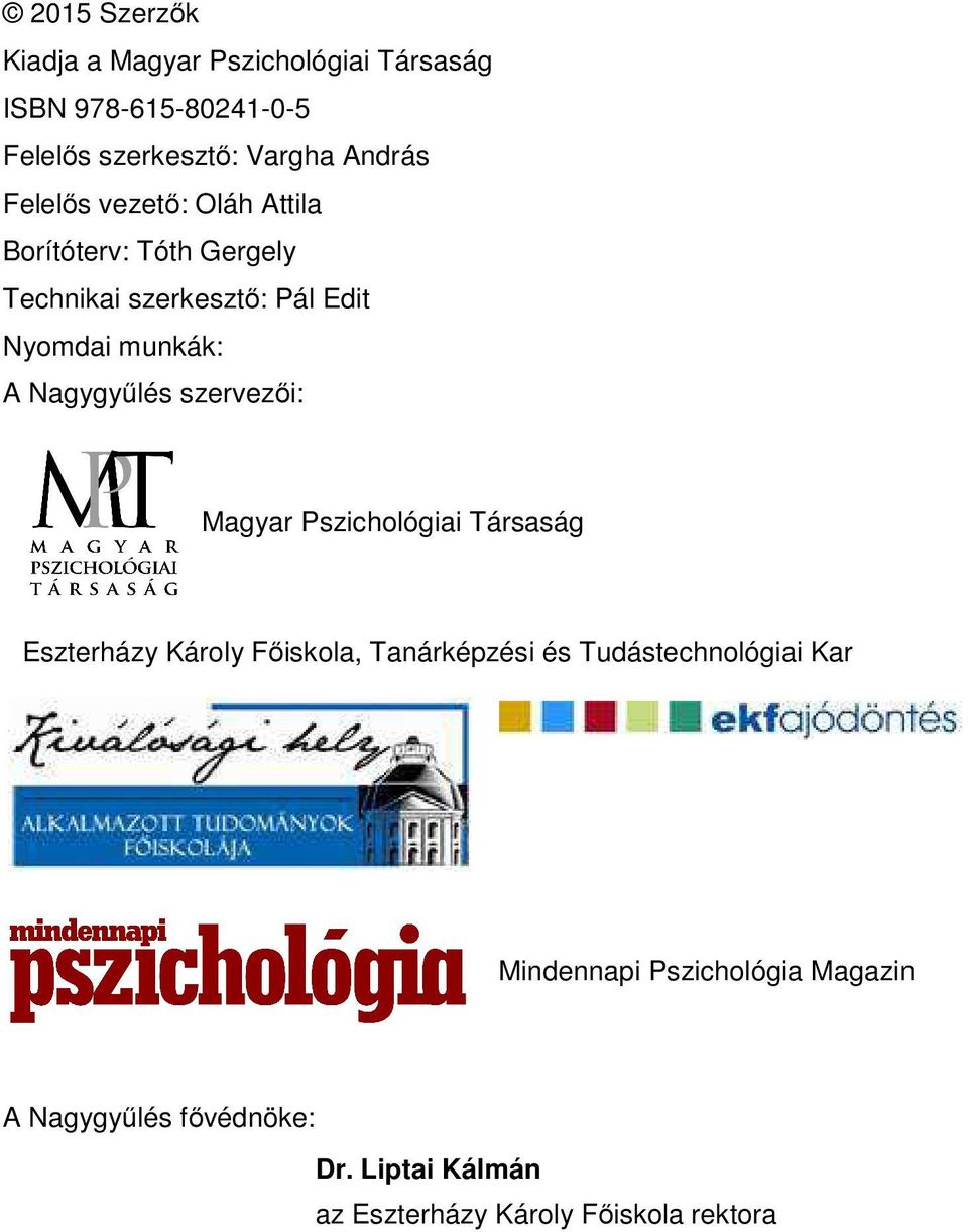 Nagygyűlés szervezői: Magyar Pszichológiai Társaság Eszterházy Károly Főiskola, Tanárképzési és