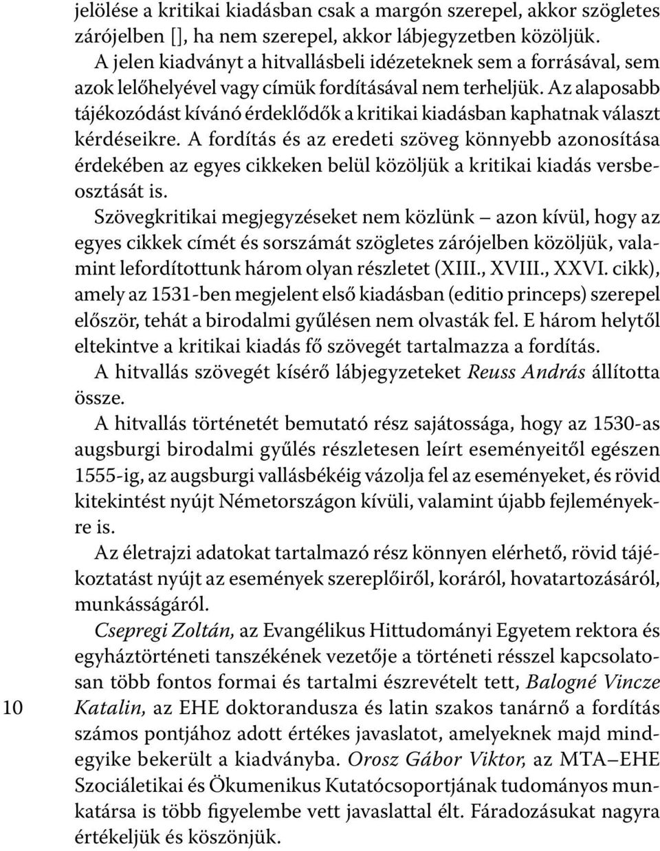 Az alaposabb tájékozódást kívánó érdeklődők a kritikai kiadásban kaphatnak választ kérdéseikre.