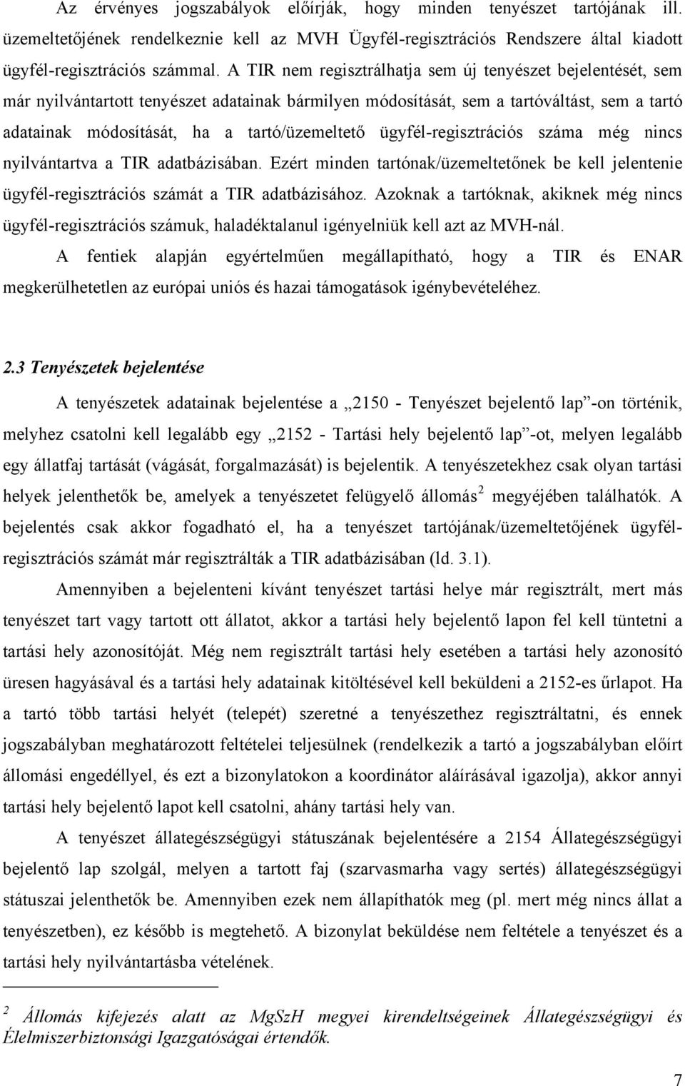 ügyfél-regisztrációs száma még nincs nyilvántartva a TIR adatbázisában. Ezért minden tartónak/üzemeltetőnek be kell jelentenie ügyfél-regisztrációs számát a TIR adatbázisához.