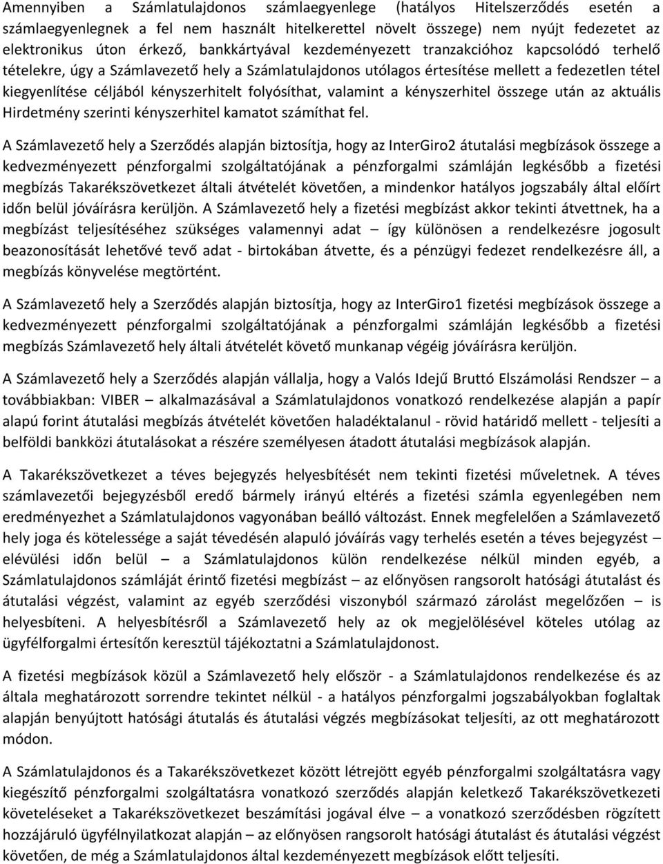 kényszerhitelt folyósíthat, valamint a kényszerhitel összege után az aktuális Hirdetmény szerinti kényszerhitel kamatot számíthat fel.