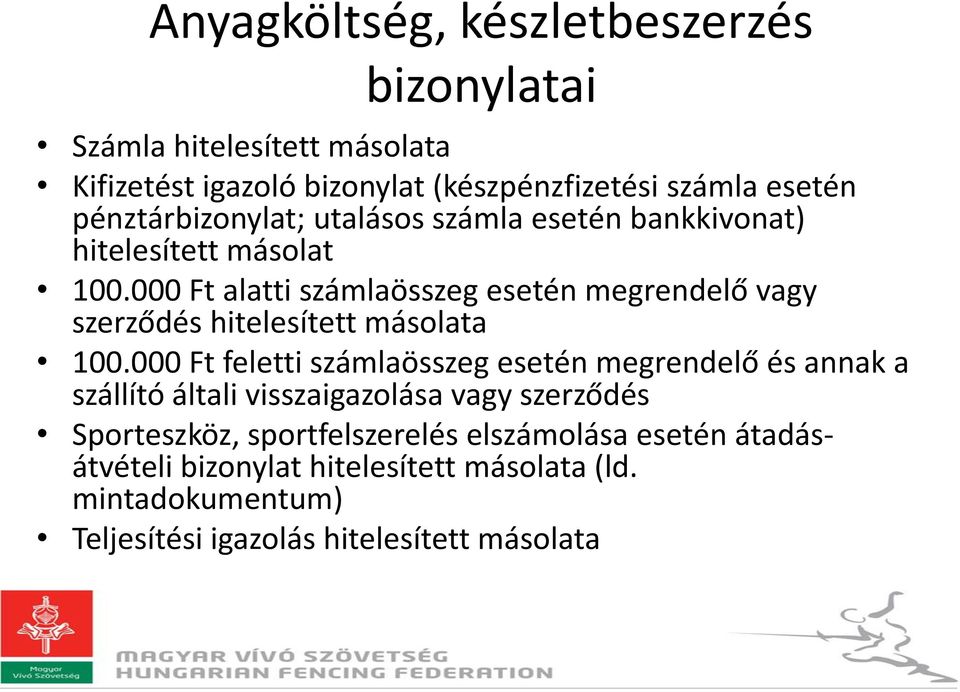 000 Ft alatti számlaösszeg esetén megrendelő vagy szerződés hitelesített másolata 100.