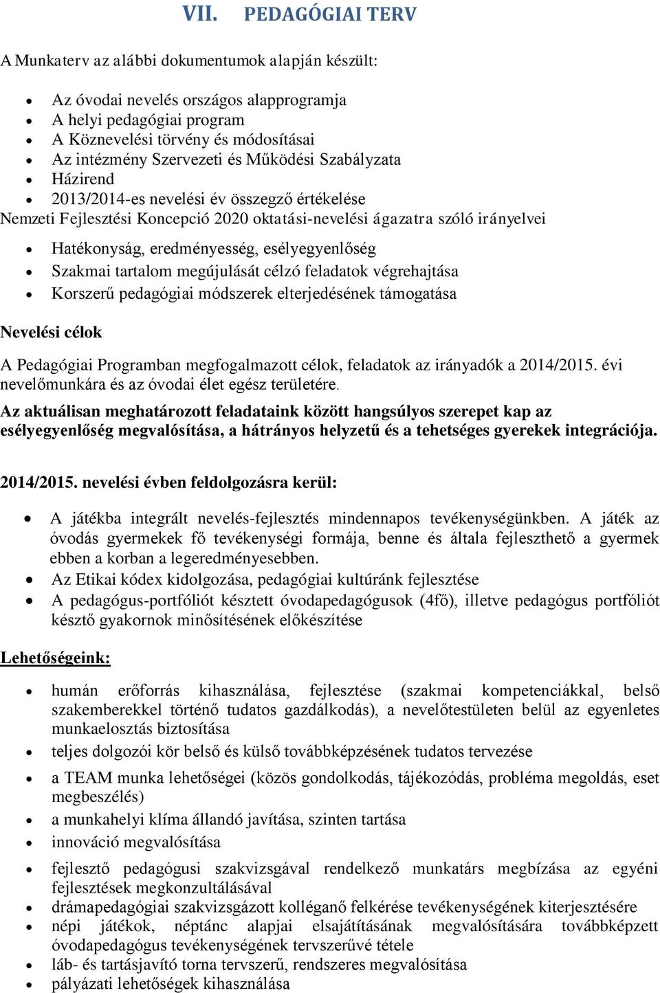 esélyegyenlőség Szakmai tartalom megújulását célzó feladatok végrehajtása Korszerű pedagógiai módszerek elterjedésének támogatása Nevelési célok A Pedagógiai Programban megfogalmazott célok,