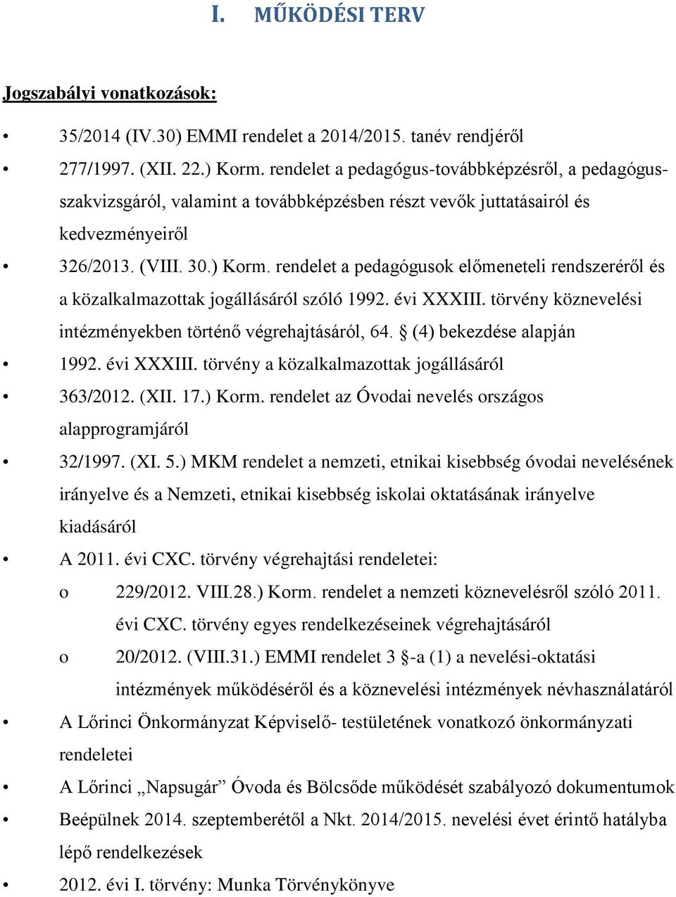 rendelet a pedagógusok előmeneteli rendszeréről és a közalkalmazottak jogállásáról szóló 1992. évi XXXIII. törvény köznevelési intézményekben történő végrehajtásáról, 64. (4) bekezdése alapján 1992.