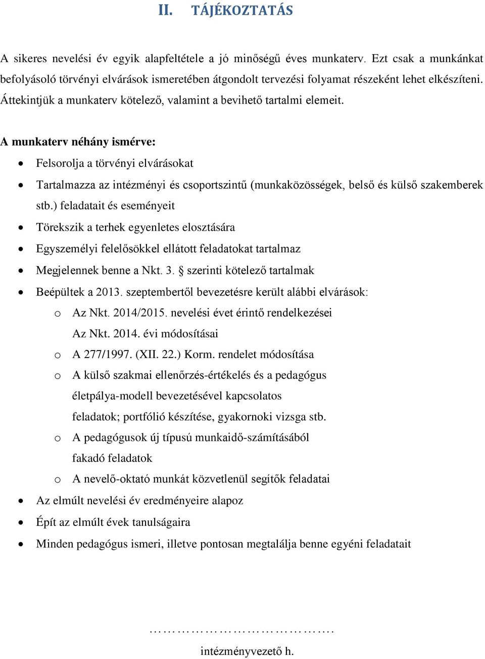 A munkaterv néhány ismérve: Felsorolja a törvényi elvárásokat Tartalmazza az intézményi és csoportszintű (munkaközösségek, belső és külső szakemberek stb.