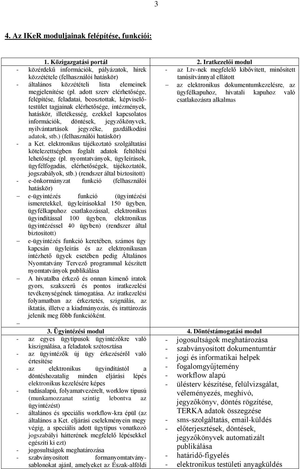 nyilvántartások jegyzéke, gazdálkodási adatok, stb.) (felhasználói hatáskör) - a Ket. elektronikus tájékoztató szolgáltatási kötelezettségben foglalt adatok feltöltési lehetősége (pl.