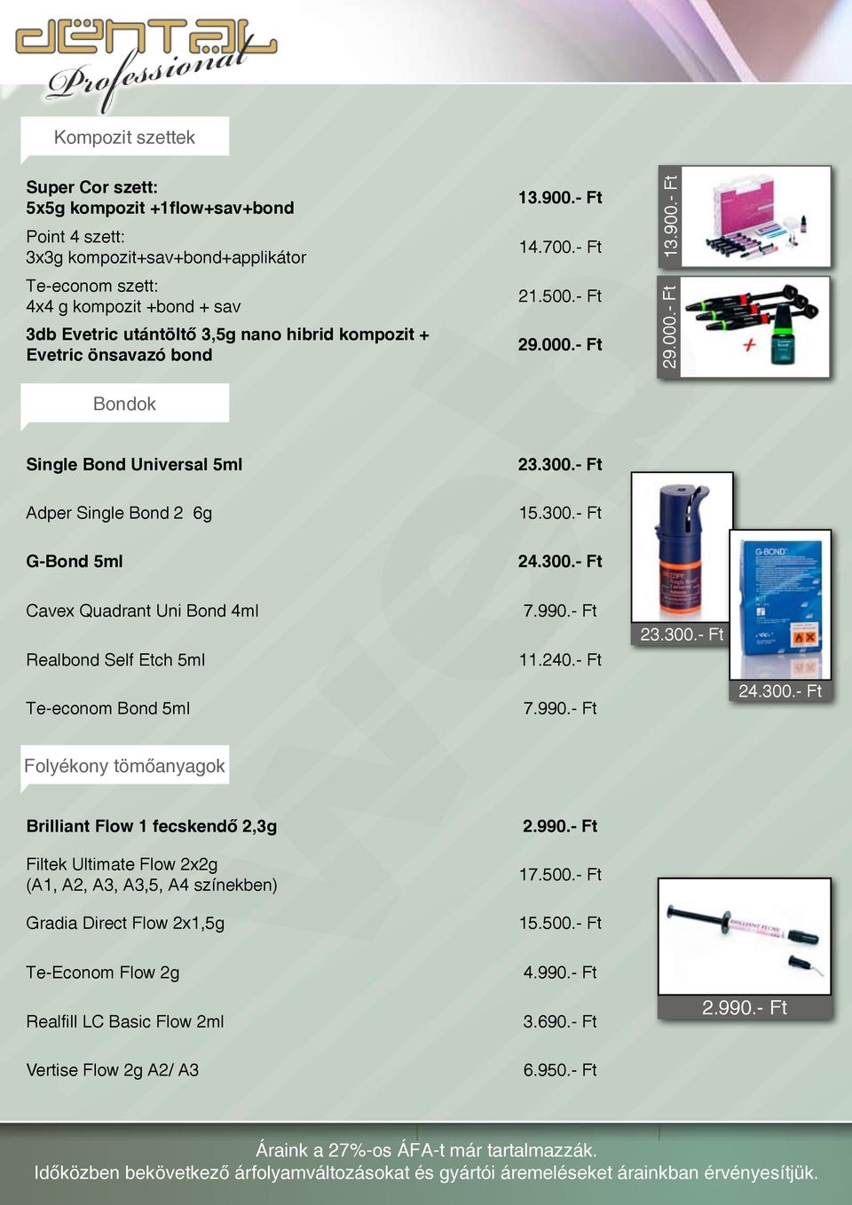 Brilliant Flow 1 fecskendő 2,3g Filtek Ultimate Flow 2x2g (A1, A2, A3, A3,5, A4 színekben) Gradia Direct Flow 2x1,5g Te-Econom Flow 2g Realfill LC Basic Flow 2ml Vertise Flow 2g A2/ A3 13.900.- Ft 14.