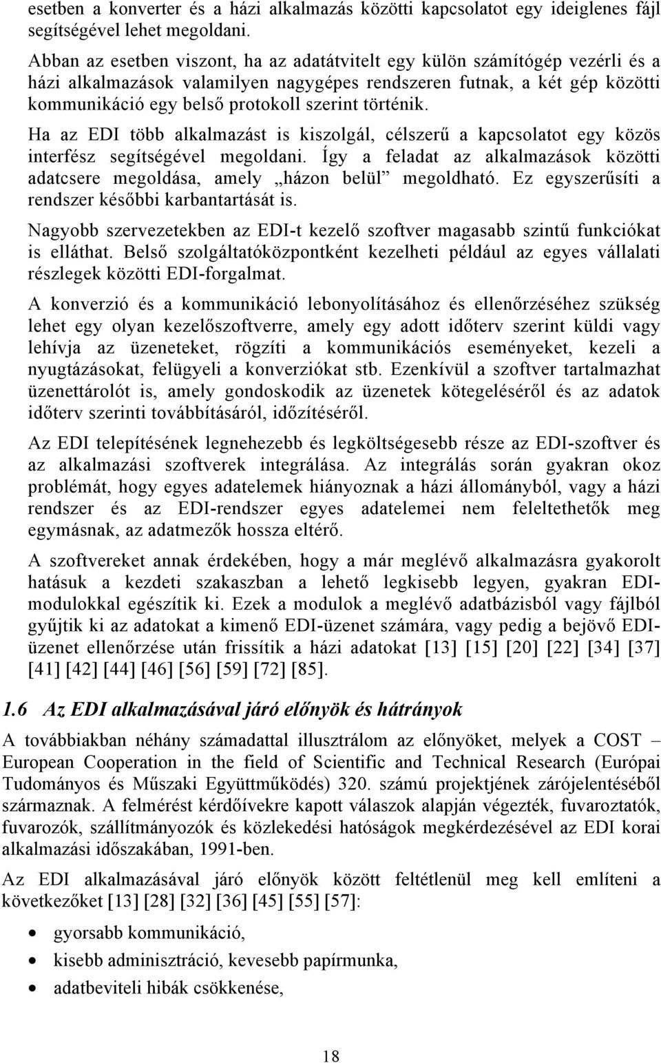 történik. Ha az EDI több alkalmazást is kiszolgál, célszerű a kapcsolatot egy közös interfész segítségével megoldani.