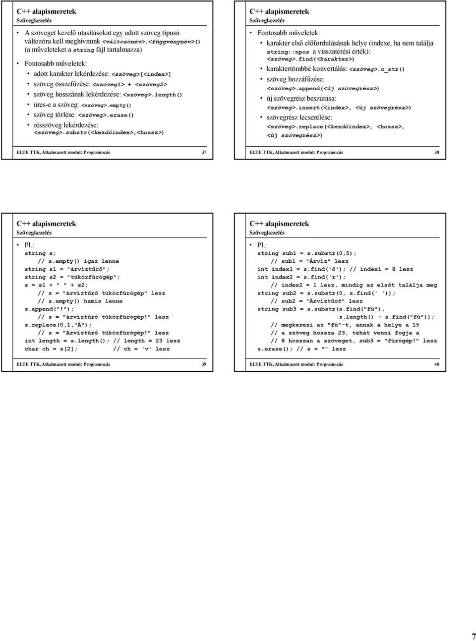<szöveg>.length() üres-e a szöveg: <szöveg>.empty() szöveg törlése: <szöveg>.erase() résszöveg lekérdezése: <szöveg>.