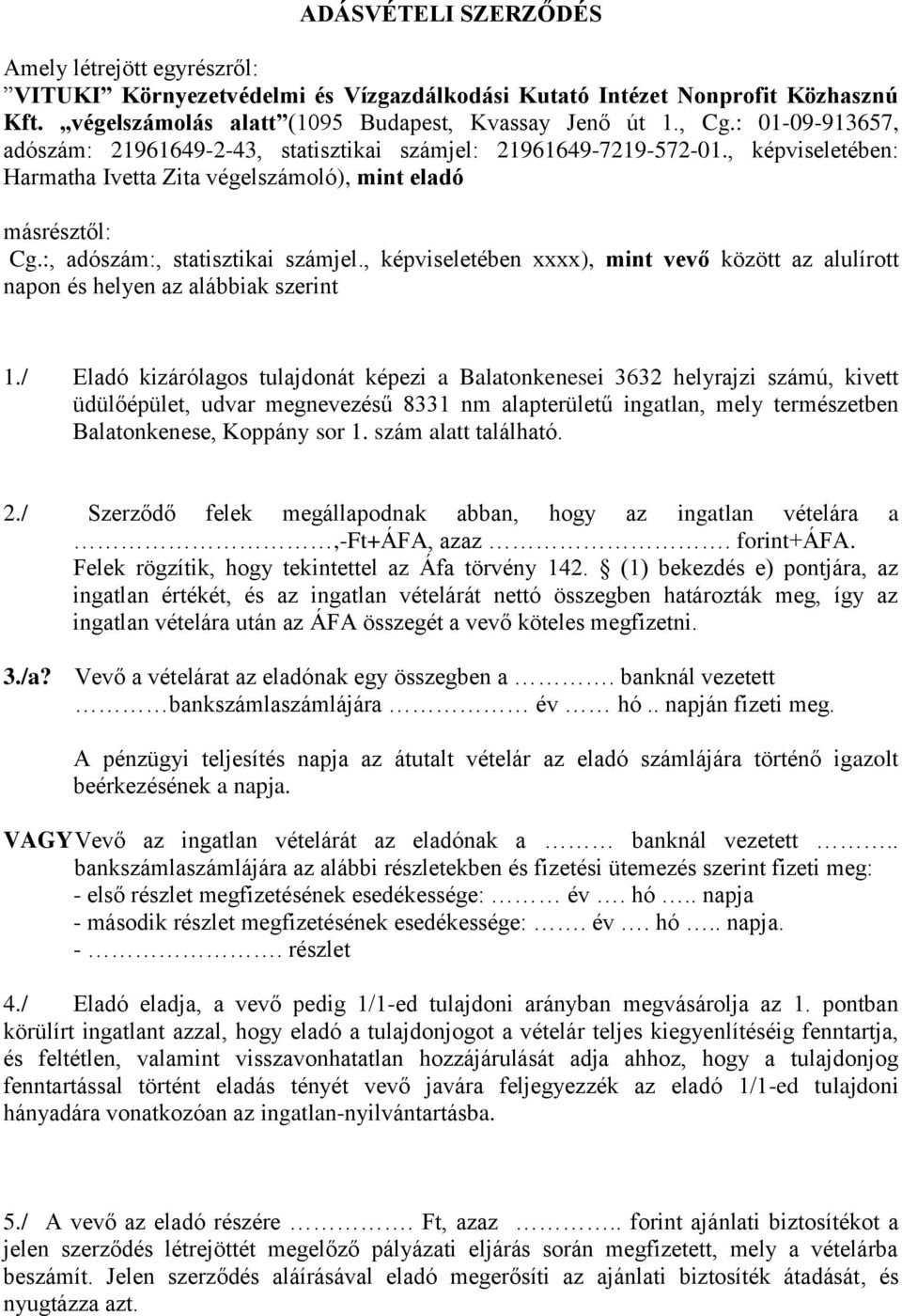 , képviseletében xxxx), mint vevő között az alulírott napon és helyen az alábbiak szerint 1.